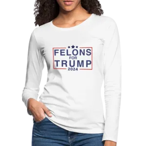 Felons for Trump 2024 Women's Premium Long Sleeve T-Shirt