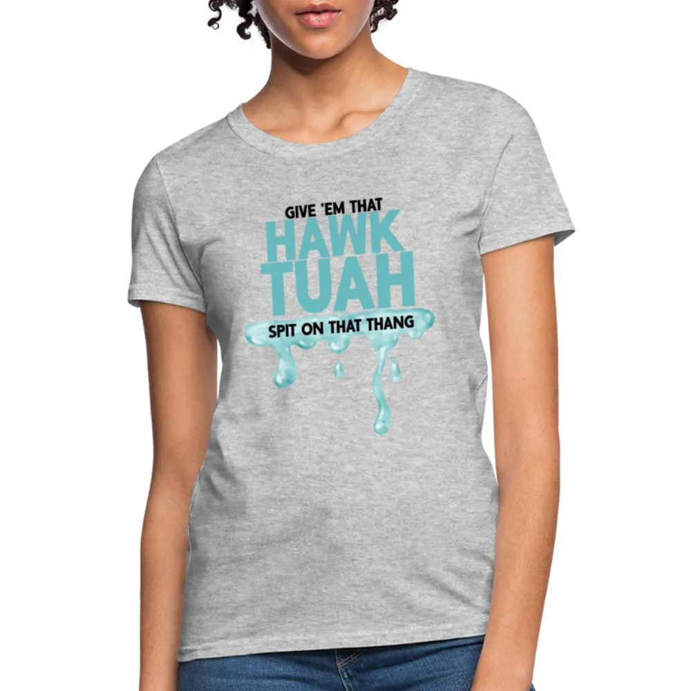 Give Em That Hawk Tuah Spit On That Thang Women's Contoured T-Shirt