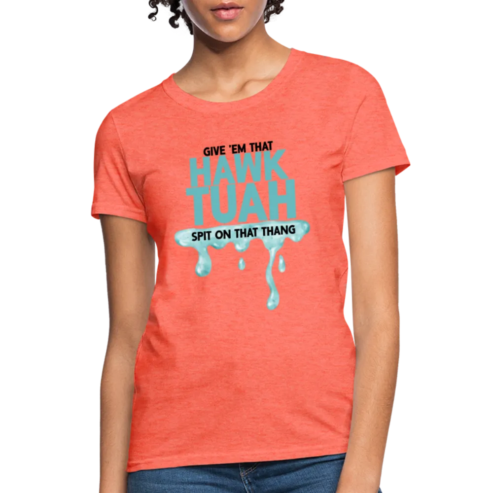 Give Em That Hawk Tuah Spit On That Thang Women's Contoured T-Shirt