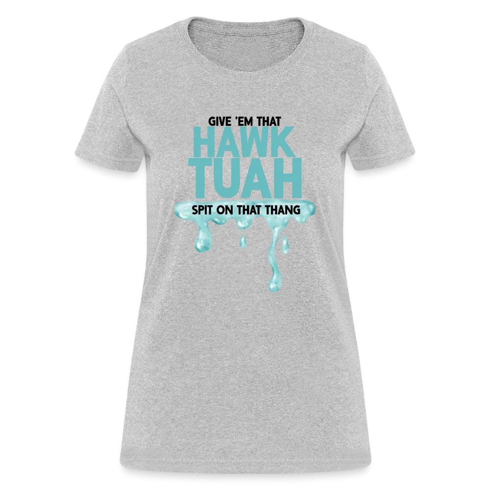 Give Em That Hawk Tuah Spit On That Thang Women's Contoured T-Shirt