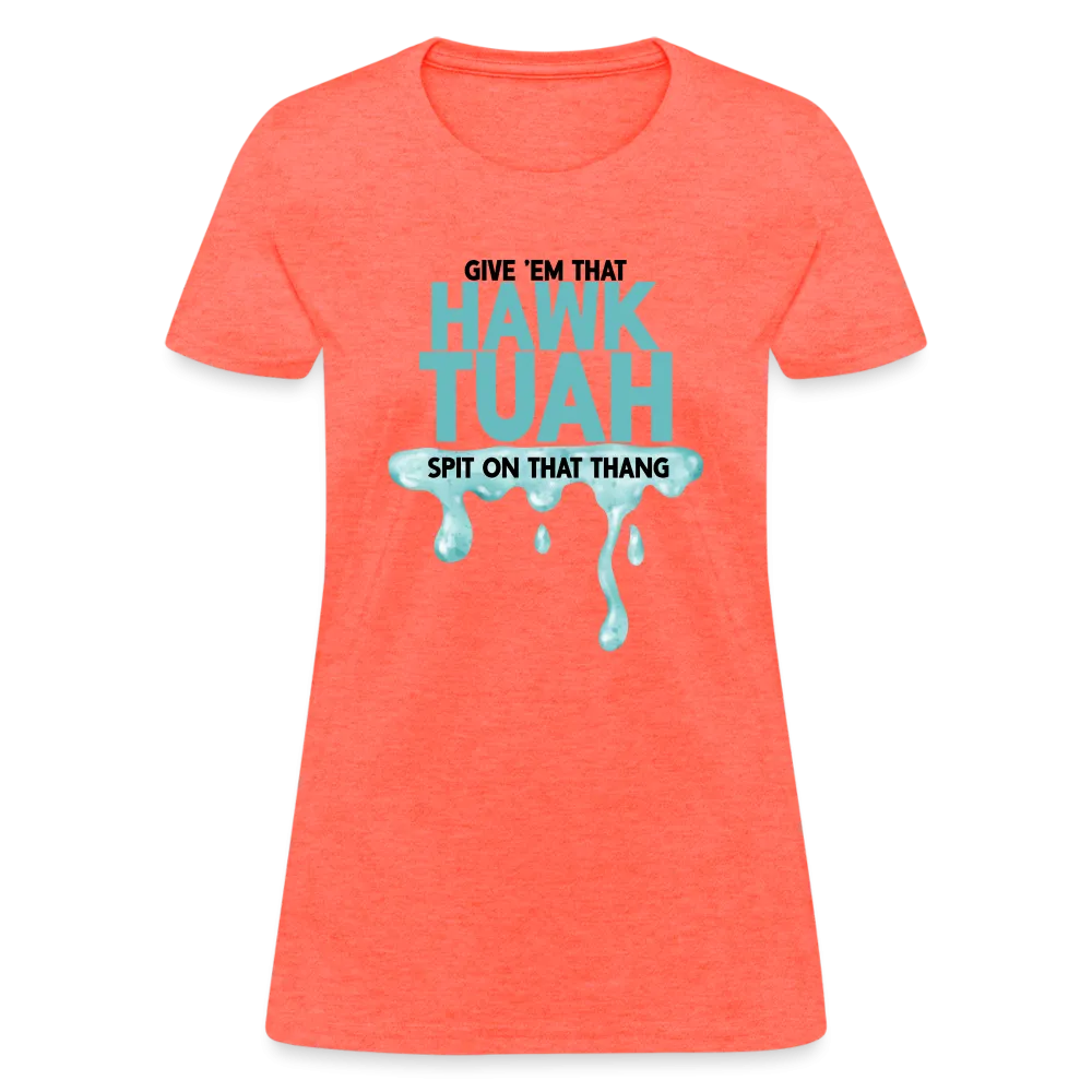 Give Em That Hawk Tuah Spit On That Thang Women's Contoured T-Shirt