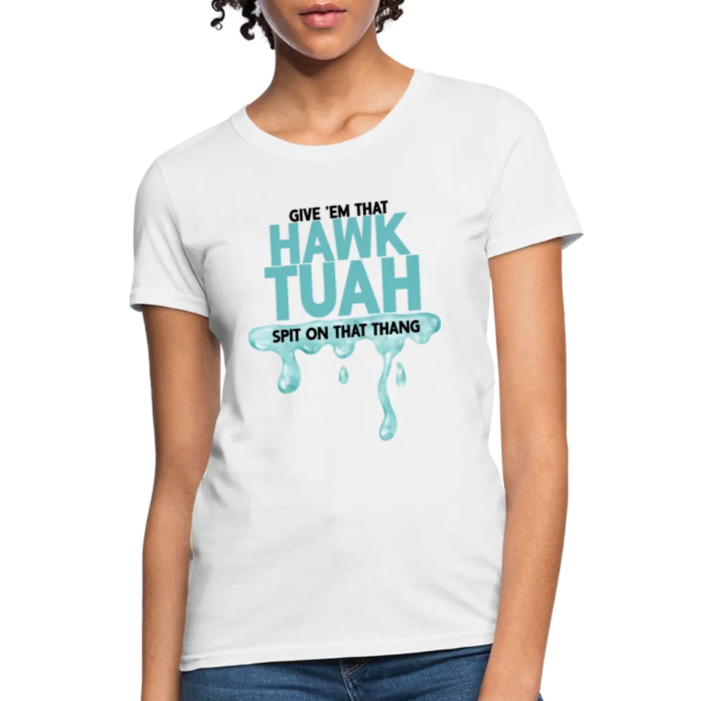 Give Em That Hawk Tuah Spit On That Thang Women's Contoured T-Shirt