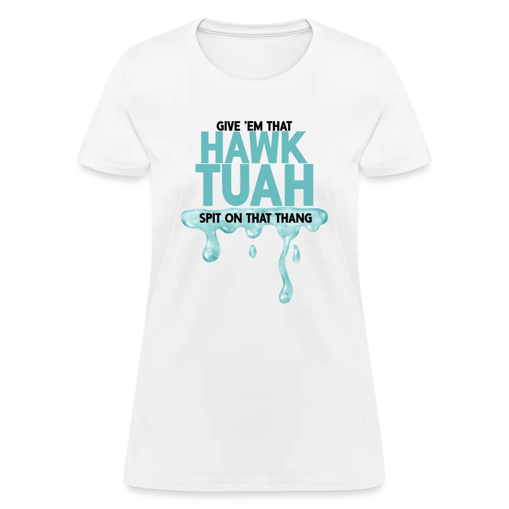 Give Em That Hawk Tuah Spit On That Thang Women's Contoured T-Shirt