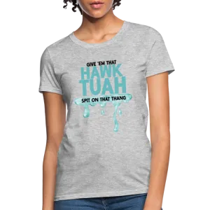 Give Em That Hawk Tuah Spit On That Thang Women's Contoured T-Shirt