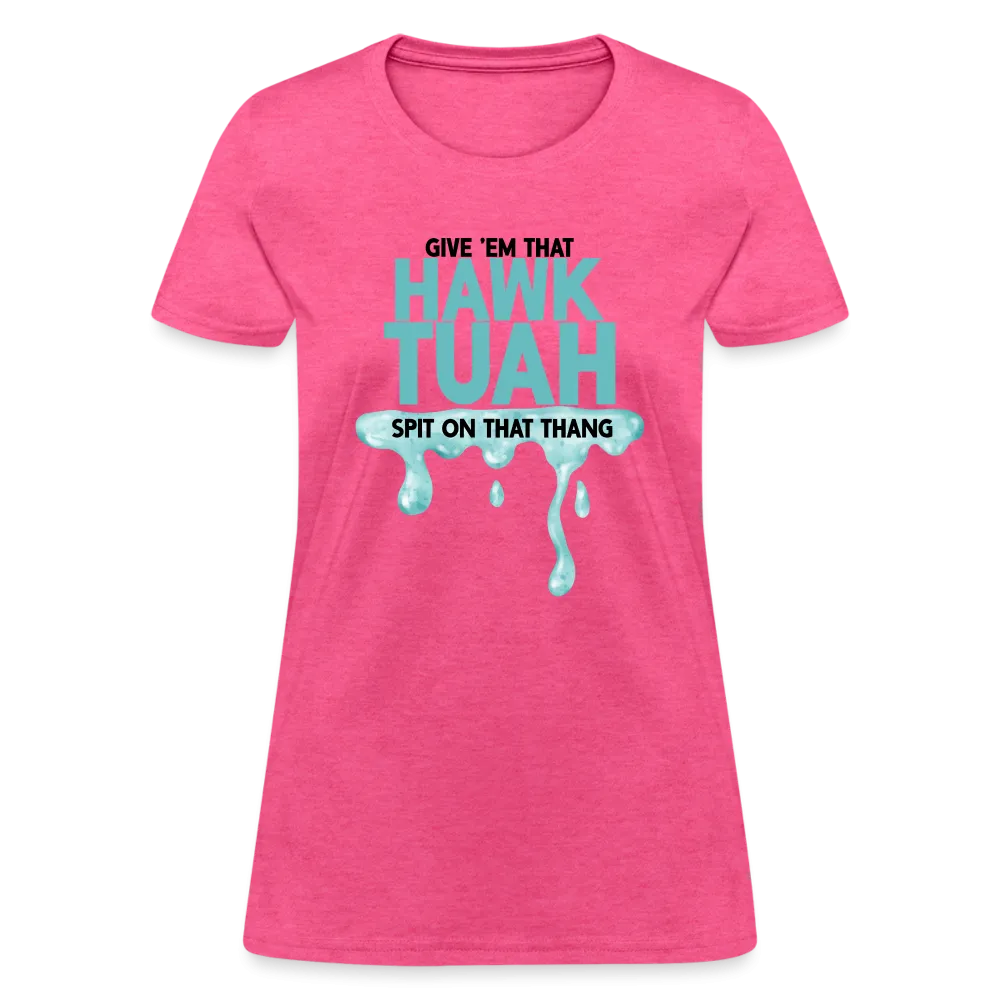 Give Em That Hawk Tuah Spit On That Thang Women's Contoured T-Shirt